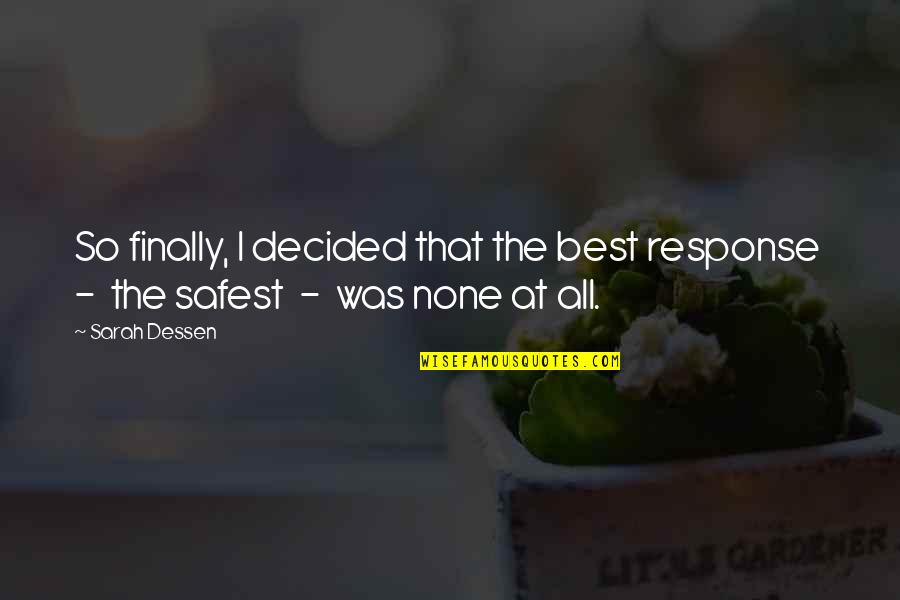 Best Response Quotes By Sarah Dessen: So finally, I decided that the best response