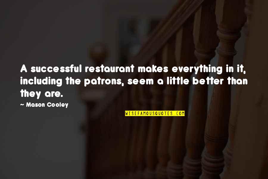 Best Restaurant Quotes By Mason Cooley: A successful restaurant makes everything in it, including