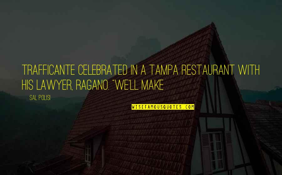Best Restaurant Quotes By Sal Polisi: Trafficante celebrated in a Tampa restaurant with his