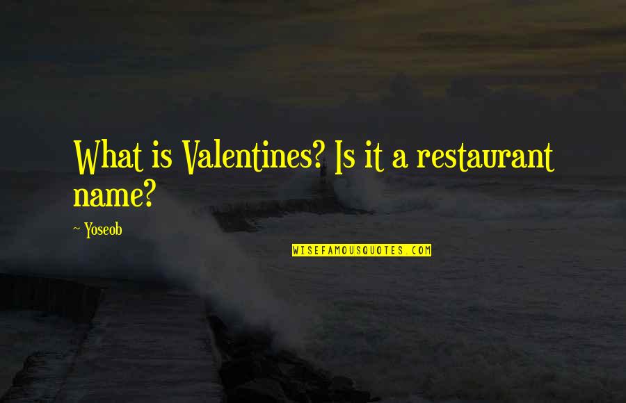 Best Restaurant Quotes By Yoseob: What is Valentines? Is it a restaurant name?