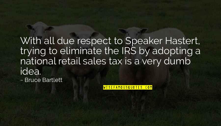 Best Retail Quotes By Bruce Bartlett: With all due respect to Speaker Hastert, trying