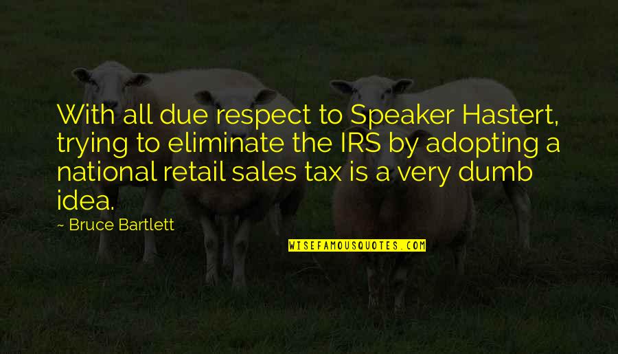 Best Retail Sales Quotes By Bruce Bartlett: With all due respect to Speaker Hastert, trying