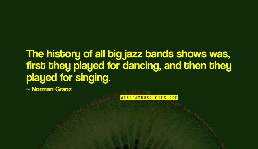 Best Retail Sales Quotes By Norman Granz: The history of all big jazz bands shows