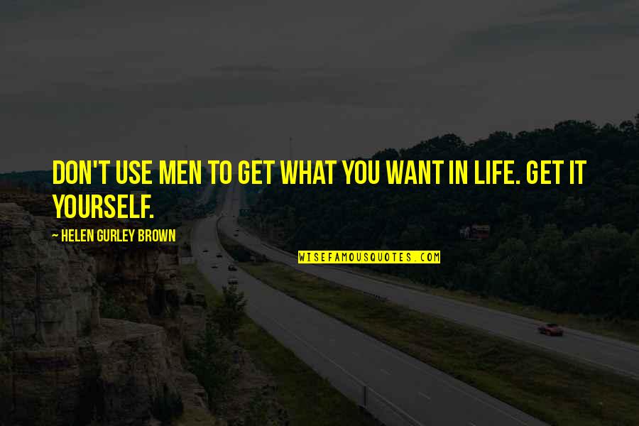 Best Retailing Quotes By Helen Gurley Brown: Don't use men to get what you want