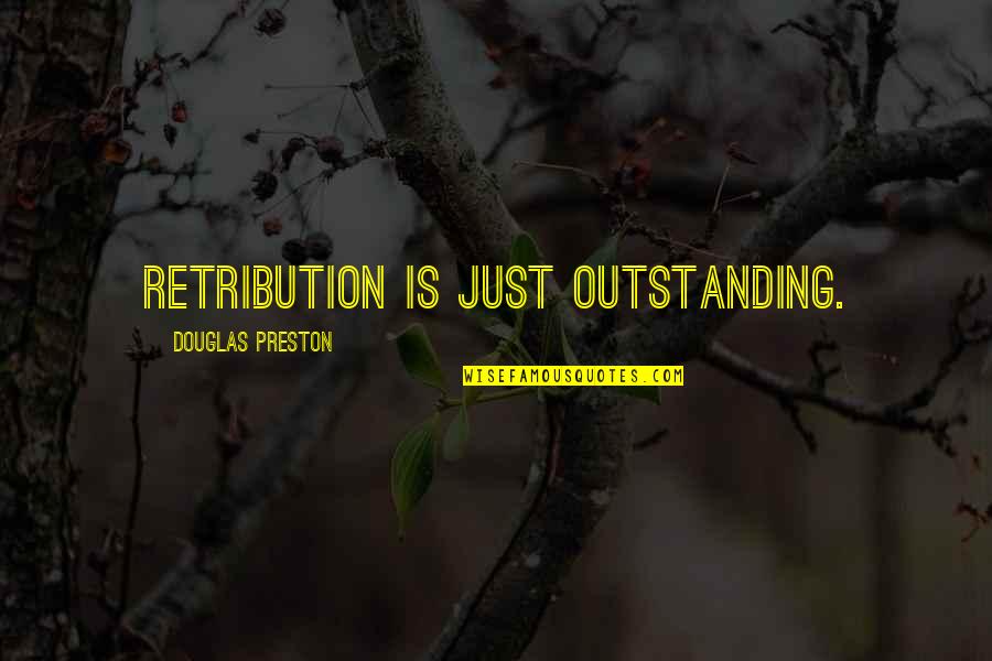 Best Retribution Quotes By Douglas Preston: Retribution is just outstanding.