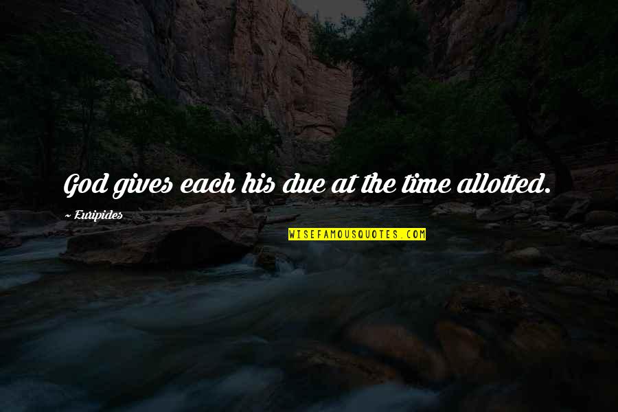 Best Retribution Quotes By Euripides: God gives each his due at the time