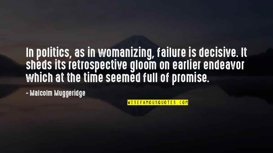 Best Retrospective Quotes By Malcolm Muggeridge: In politics, as in womanizing, failure is decisive.