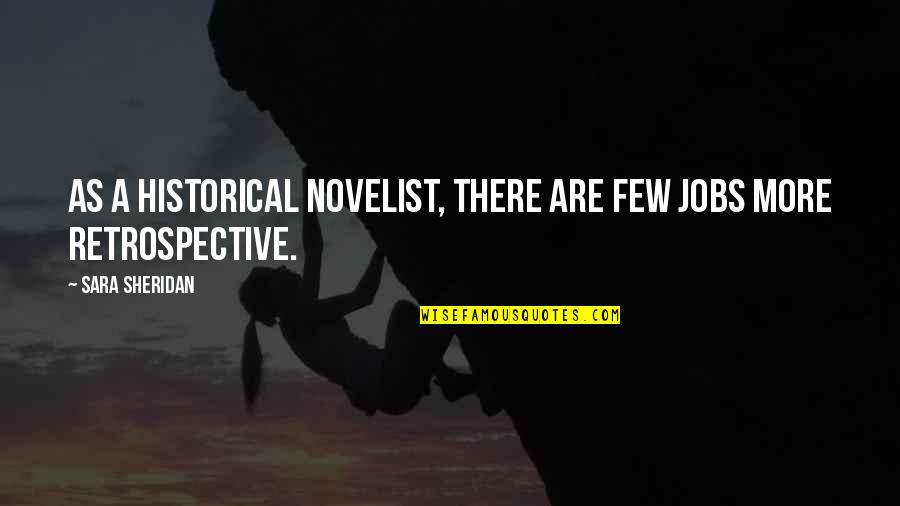 Best Retrospective Quotes By Sara Sheridan: As a historical novelist, there are few jobs