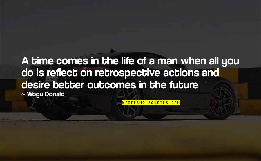 Best Retrospective Quotes By Wogu Donald: A time comes in the life of a