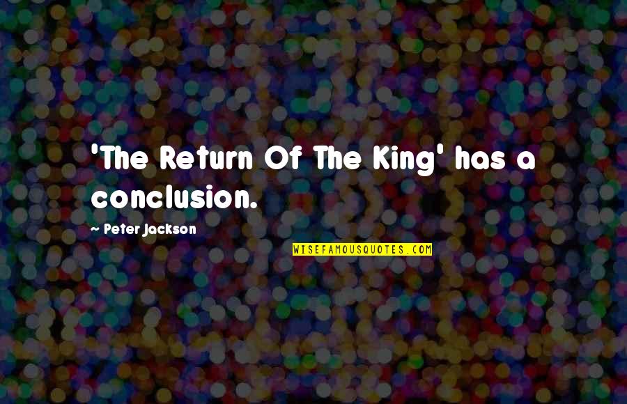 Best Return Of The King Quotes By Peter Jackson: 'The Return Of The King' has a conclusion.