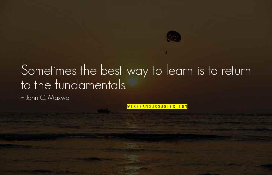 Best Return Quotes By John C. Maxwell: Sometimes the best way to learn is to Best Return Quotes By John C. Maxwell: Sometimes the best way to learn is to