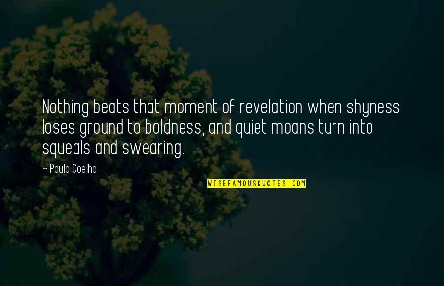 Best Revelation Quotes By Paulo Coelho: Nothing beats that moment of revelation when shyness