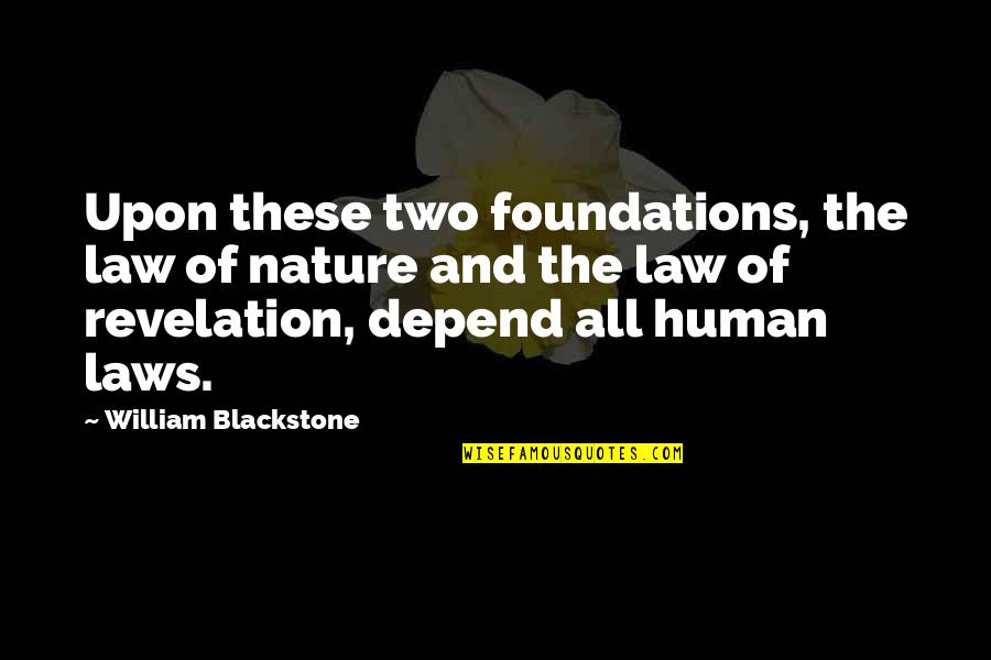 Best Revelation Quotes By William Blackstone: Upon these two foundations, the law of nature