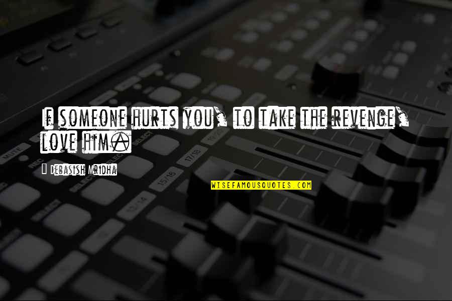 Best Revenge Is Happiness Quotes By Debasish Mridha: If someone hurts you, to take the revenge,