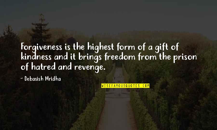 Best Revenge Is Happiness Quotes By Debasish Mridha: Forgiveness is the highest form of a gift