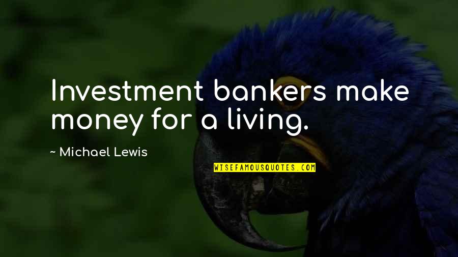 Best Revenge Is Happiness Quotes By Michael Lewis: Investment bankers make money for a living.