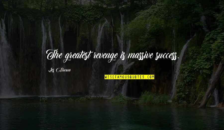 Best Revenge Is Success Quotes By Les Brown: The greatest revenge is massive success. Best Revenge Is Success Quotes By Les Brown: The greatest revenge is massive success.
