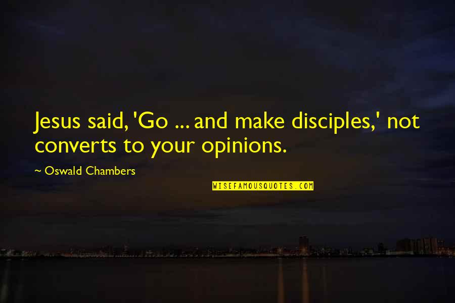 Best Review Quote Quotes By Oswald Chambers: Jesus said, 'Go ... and make disciples,' not