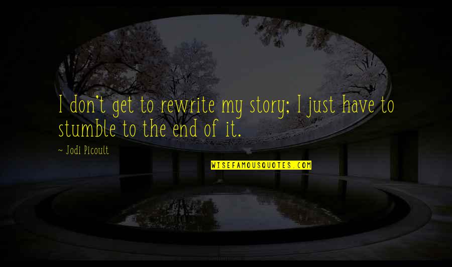 Best Rewrite Quotes By Jodi Picoult: I don't get to rewrite my story; I