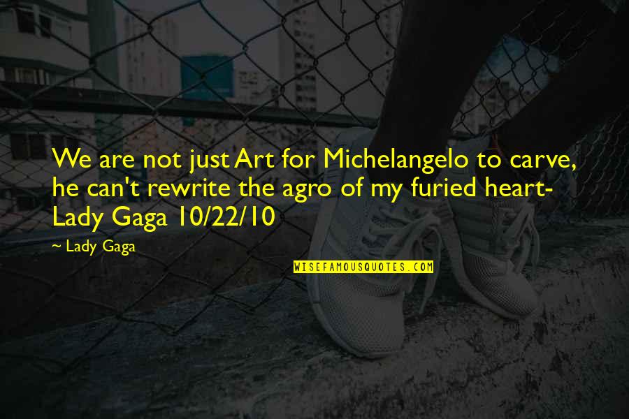 Best Rewrite Quotes By Lady Gaga: We are not just Art for Michelangelo to