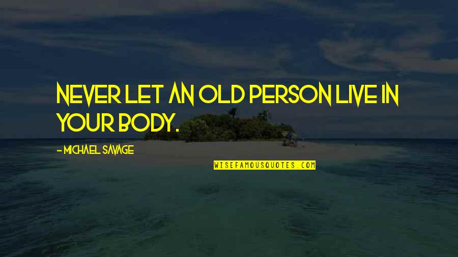 Best Rex Hudler Quotes By Michael Savage: Never let an old person live in your Best Rex Hudler Quotes By Michael Savage: Never let an old person live in your