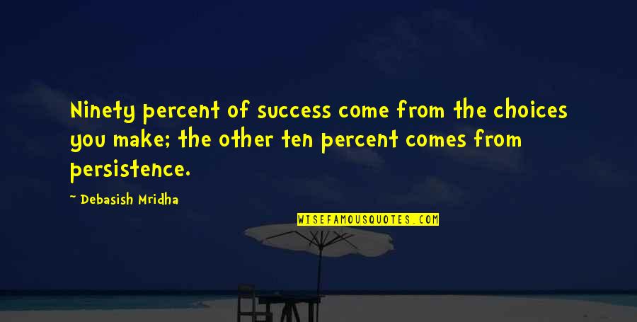 Best Rgiii Quotes By Debasish Mridha: Ninety percent of success come from the choices Best Rgiii Quotes By Debasish Mridha: Ninety percent of success come from the choices