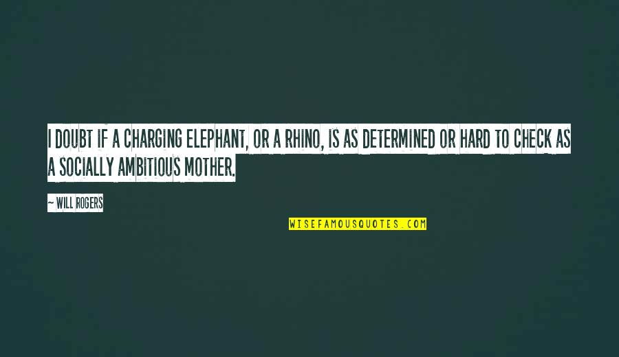 Best Rhino Quotes By Will Rogers: I doubt if a charging elephant, or a Best Rhino Quotes By Will Rogers: I doubt if a charging elephant, or a