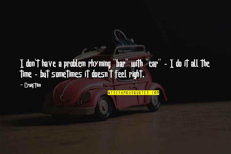 Best Rhyming Quotes By Craig Finn: I don't have a problem rhyming "bar" with Best Rhyming Quotes By Craig Finn: I don't have a problem rhyming "bar" with