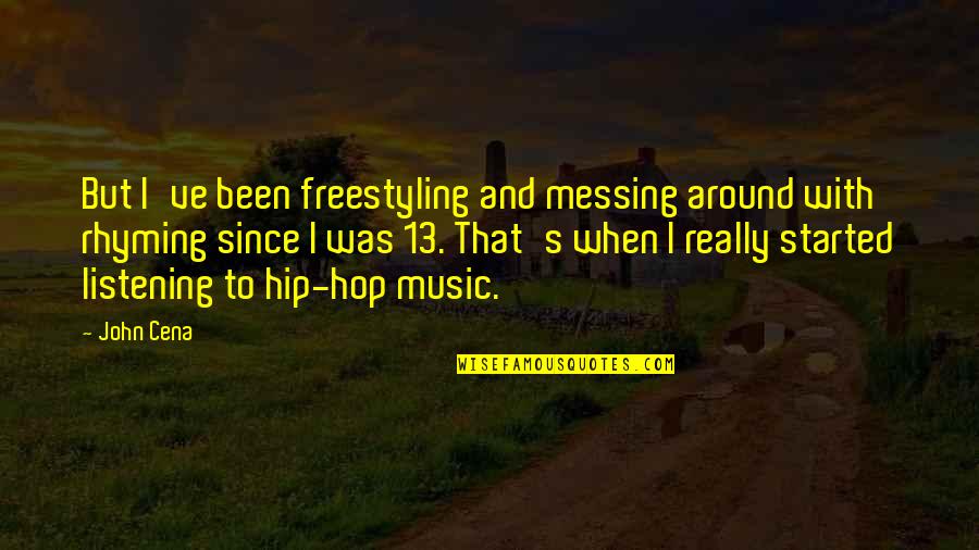 Best Rhyming Quotes By John Cena: But I've been freestyling and messing around with Best Rhyming Quotes By John Cena: But I've been freestyling and messing around with