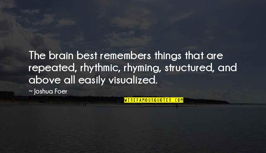 Best Rhyming Quotes By Joshua Foer: The brain best remembers things that are repeated,