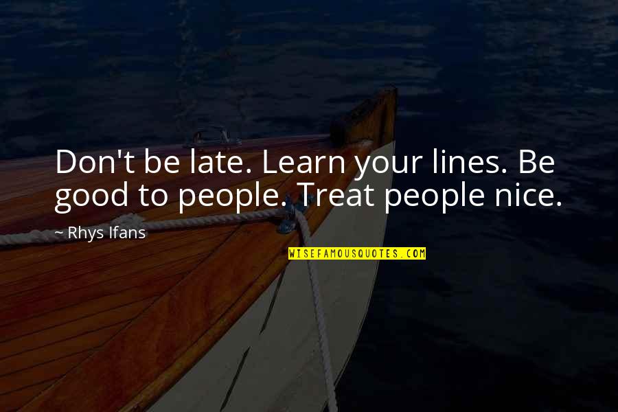 Best Rhys Quotes By Rhys Ifans: Don't be late. Learn your lines. Be good