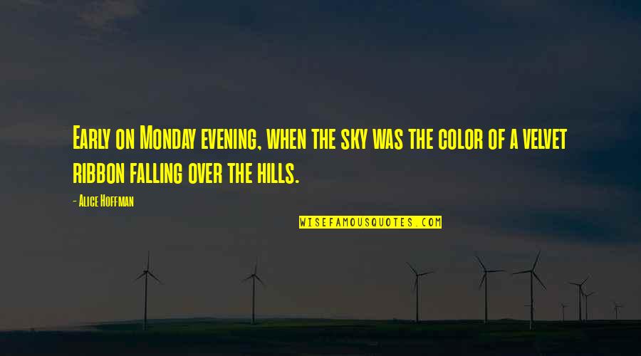 Best Ribbon Quotes By Alice Hoffman: Early on Monday evening, when the sky was Best Ribbon Quotes By Alice Hoffman: Early on Monday evening, when the sky was