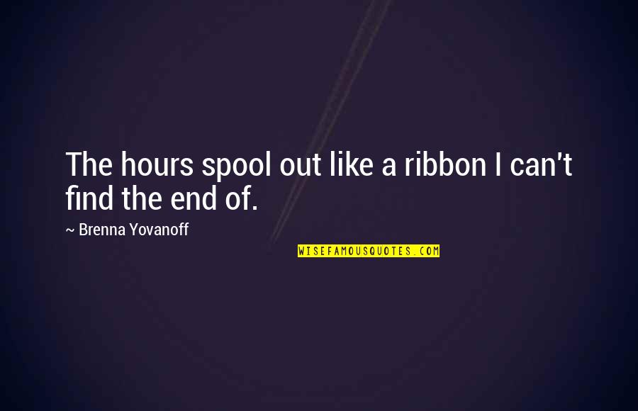 Best Ribbon Quotes By Brenna Yovanoff: The hours spool out like a ribbon I Best Ribbon Quotes By Brenna Yovanoff: The hours spool out like a ribbon I