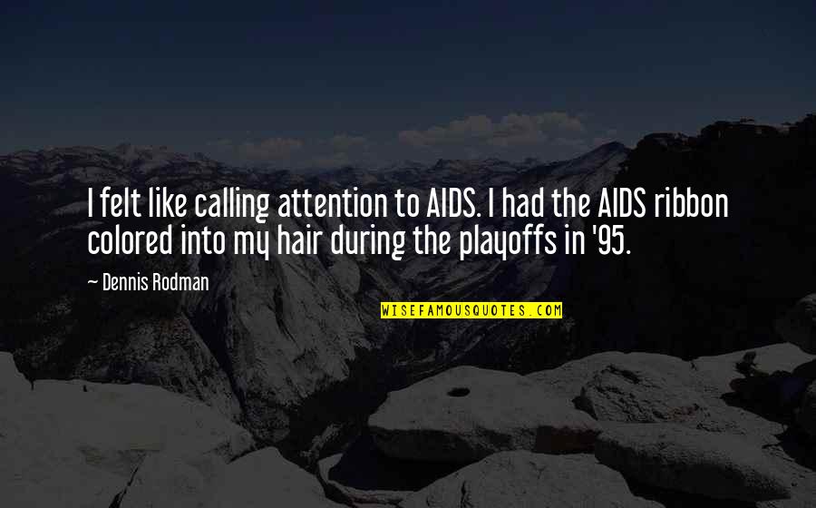 Best Ribbon Quotes By Dennis Rodman: I felt like calling attention to AIDS. I Best Ribbon Quotes By Dennis Rodman: I felt like calling attention to AIDS. I