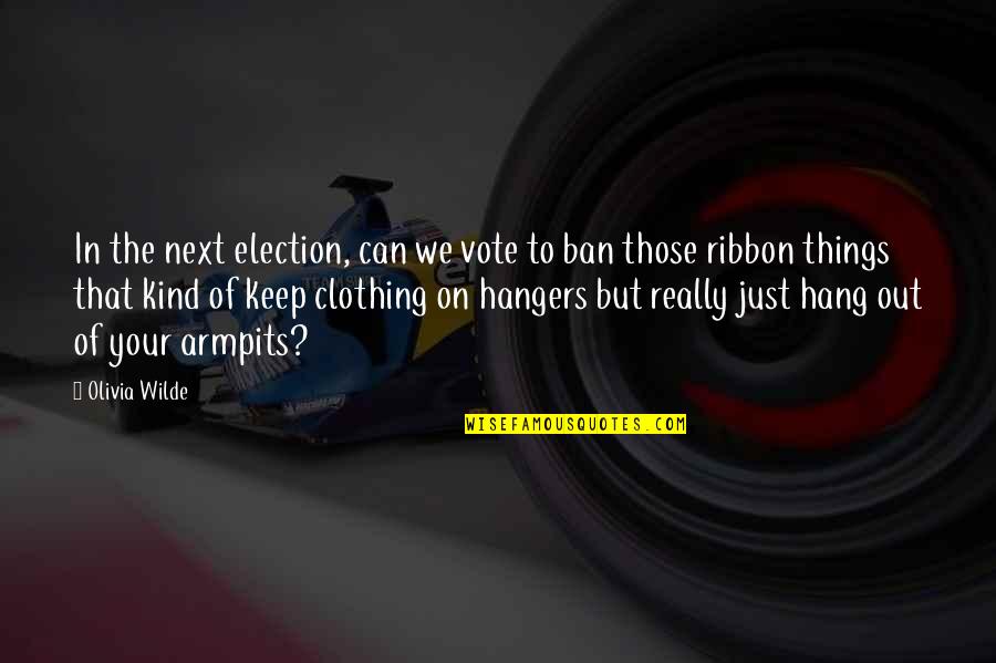 Best Ribbon Quotes By Olivia Wilde: In the next election, can we vote to Best Ribbon Quotes By Olivia Wilde: In the next election, can we vote to