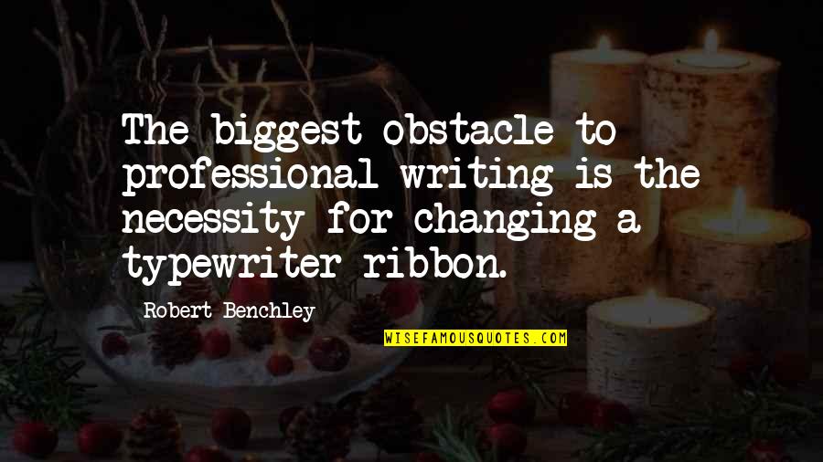 Best Ribbon Quotes By Robert Benchley: The biggest obstacle to professional writing is the Best Ribbon Quotes By Robert Benchley: The biggest obstacle to professional writing is the