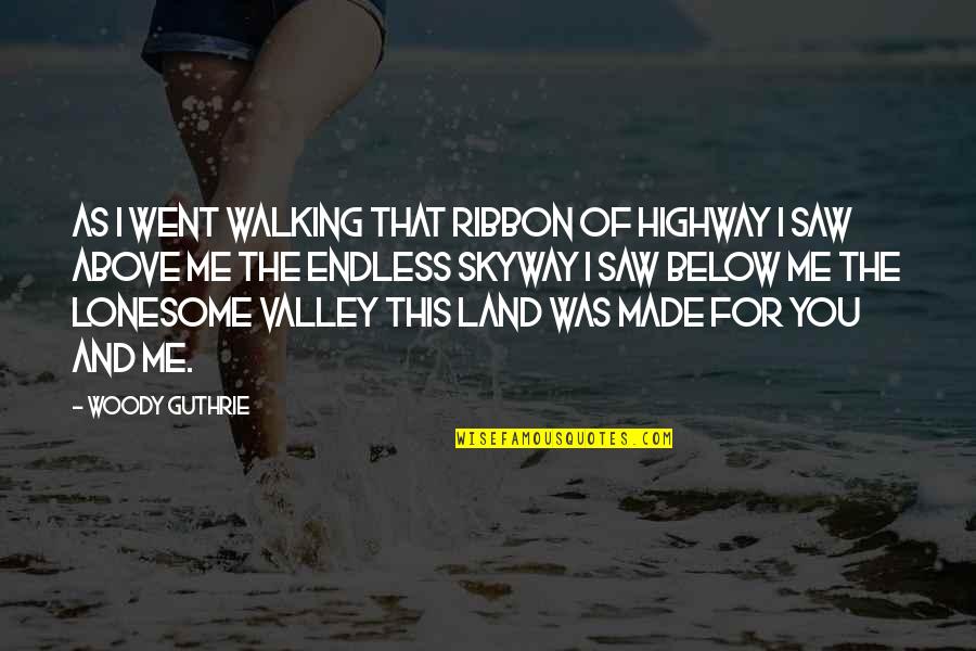 Best Ribbon Quotes By Woody Guthrie: As I went walking That ribbon of highway Best Ribbon Quotes By Woody Guthrie: As I went walking That ribbon of highway