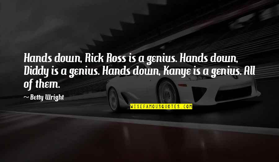 Best Rick Ross Quotes By Betty Wright: Hands down, Rick Ross is a genius. Hands Best Rick Ross Quotes By Betty Wright: Hands down, Rick Ross is a genius. Hands