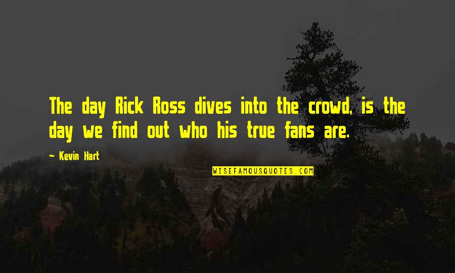 Best Rick Ross Quotes By Kevin Hart: The day Rick Ross dives into the crowd,