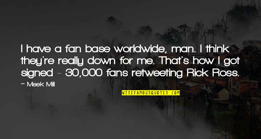 Best Rick Ross Quotes By Meek Mill: I have a fan base worldwide, man. I Best Rick Ross Quotes By Meek Mill: I have a fan base worldwide, man. I