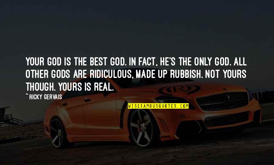 Best Ricky Quotes By Ricky Gervais: Your God is the best God. In fact,