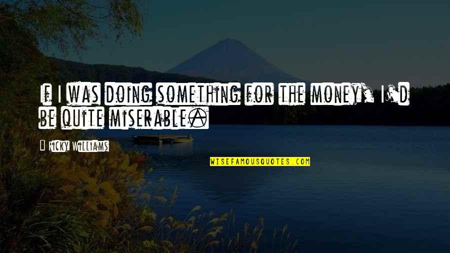 Best Ricky Quotes By Ricky Williams: If I was doing something for the money,