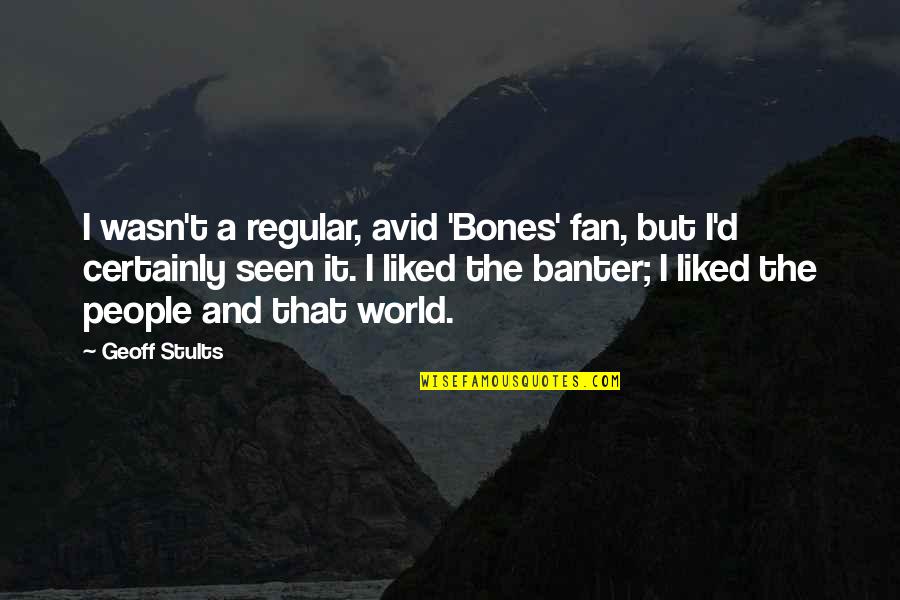 Best Ridcully Quotes By Geoff Stults: I wasn't a regular, avid 'Bones' fan, but
