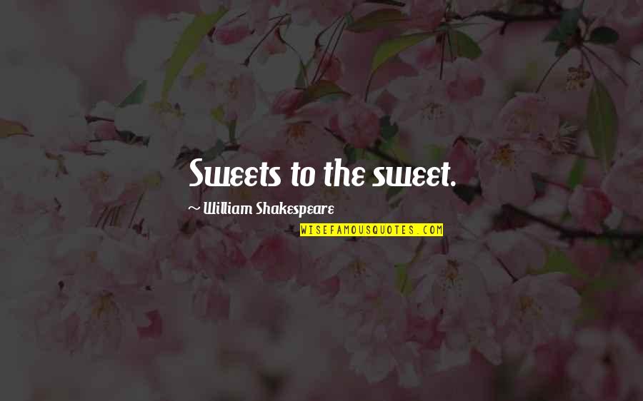 Best Ridcully Quotes By William Shakespeare: Sweets to the sweet.