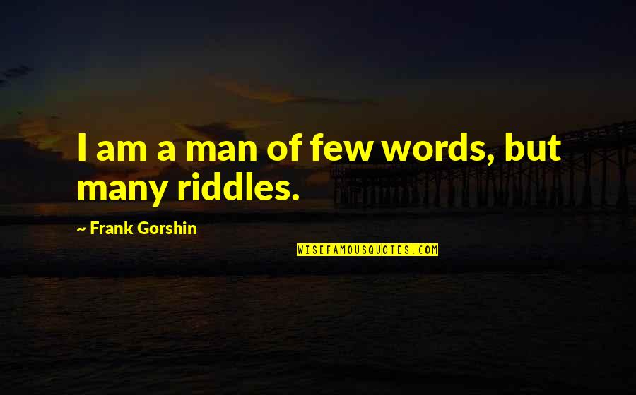 Best Riddles Quotes By Frank Gorshin: I am a man of few words, but