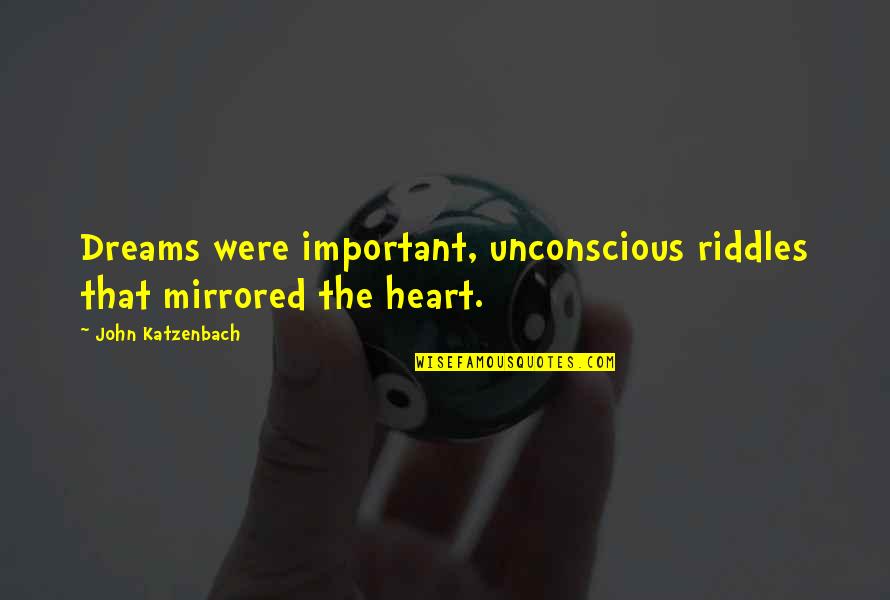 Best Riddles Quotes By John Katzenbach: Dreams were important, unconscious riddles that mirrored the