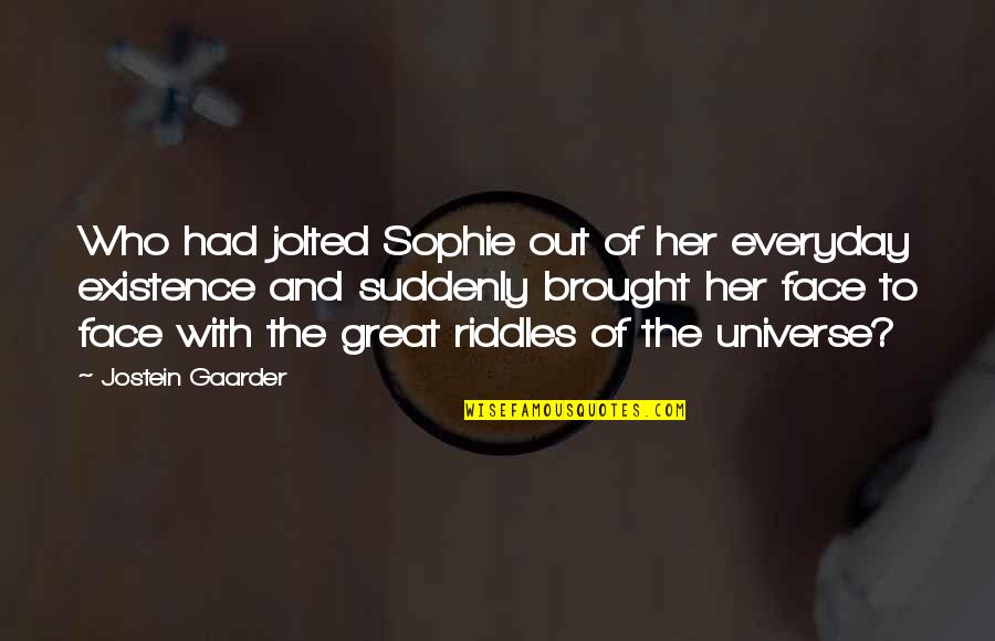 Best Riddles Quotes By Jostein Gaarder: Who had jolted Sophie out of her everyday