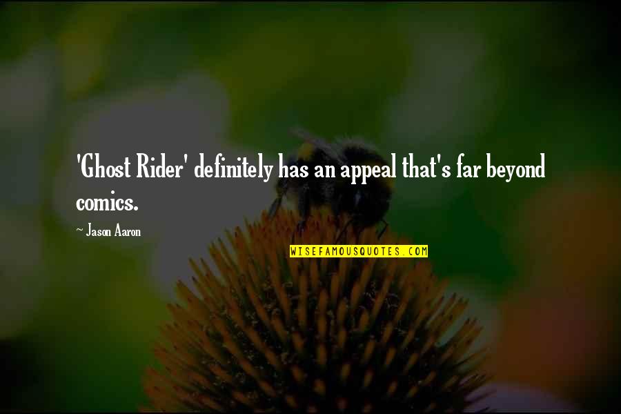 Best Rider Quotes By Jason Aaron: 'Ghost Rider' definitely has an appeal that's far