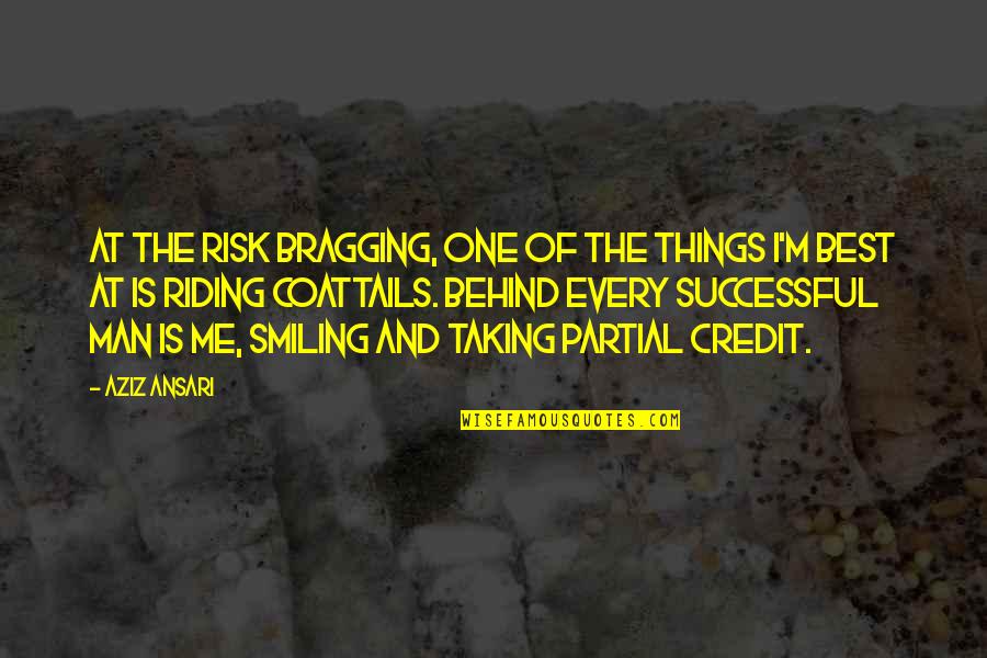 Best Riding Quotes By Aziz Ansari: At the risk bragging, one of the things Best Riding Quotes By Aziz Ansari: At the risk bragging, one of the things