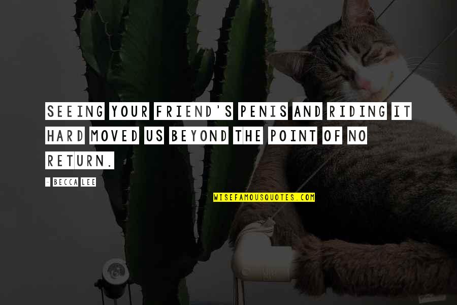 Best Riding Quotes By Becca Lee: Seeing your friend's penis and riding it hard